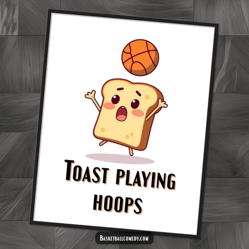 Funny toast poster, a shocked slice of bread comically trying to catch a basketball, adding whimsical humor to decor.